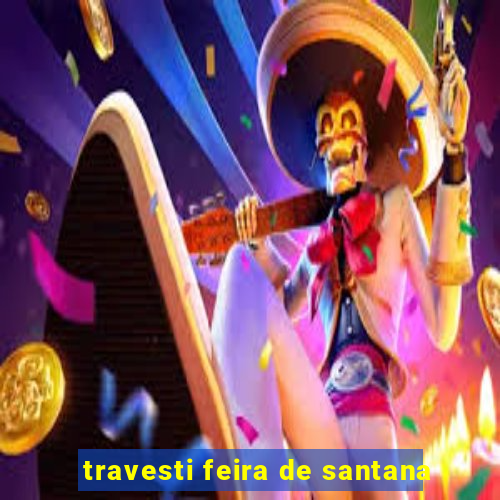 travesti feira de santana